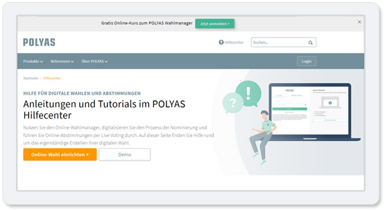 Das POLYAS Hilfecenter und das POLYAS Support Team helfen Ihnen bei der Einrichtung Ihres Online-Wahlprojekts.